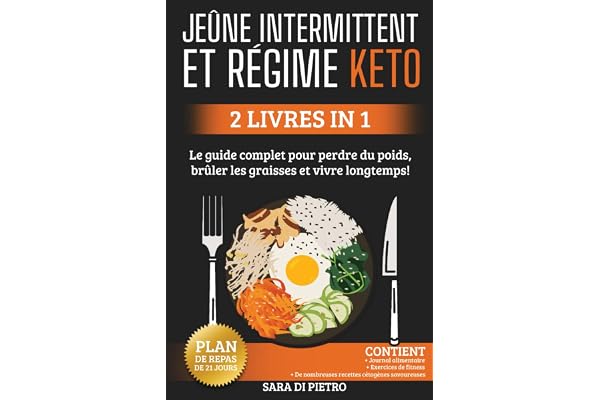JEÛNE INTERMITTENT et RÉGIME KETO: Facile, Le guide complet pour perdre du poids, brûler les graisses et vivre longtemps ! 2 livres en 1