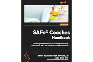SAFe® Coaches Handbook: Proven tips and techniques for launching and running SAFe® Teams, ARTs, and Portfolios in an Agile Enterprise