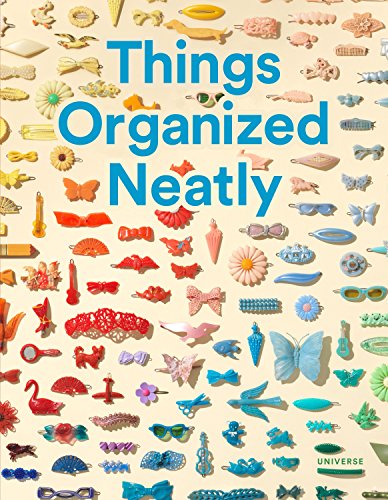 Things Organized Neatly: The Art of Arranging the Everyday livre