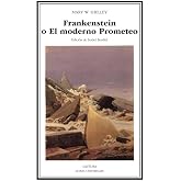 Frankenstein o El moderno Prometeo: 230 (Letras Universales)