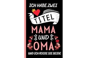 Ich Habe Zwei Titel Mama Und Oma: Muttertagsgeschenke Ideen , Perfekt für Notizen, Zum Aufschreiben Von Gedanken, Rezepten, Als Tagebuch oder Agenda, Geschenke Für Mama