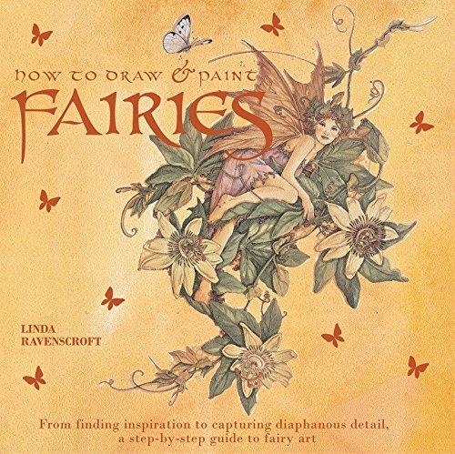 How to Draw and Paint Fairies: From Finding Inspiration to Capturing Diaphanous Detail, a Step-By-Step Guide to Fairy Art livre