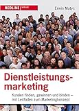 Dienstleistungsmarketing: Kunden finden, gewinnen und binden - Mit Leitfaden zum Marketingkonzept by 