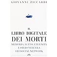 Il libro digitale dei morti. Memoria, lutto, eternità e oblio nell'era dei social network. Con e-book