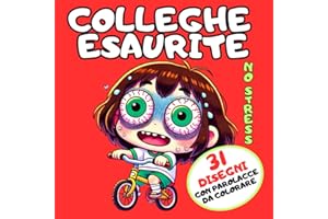 COLLEGHE ESAURITE: Impreca e Colora. L’Antidoto per Abbattere lo Stress. Regali Originali, Stupidi e Divertenti per Colleghe, Amiche, Donne Stressate, Fidanzata, Lei, Compleanno, Natale e Secret Santa