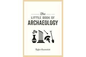 The Little Book of Archaeology: A Pocket Guide to How Archaeology Works and What It Can Teach Us