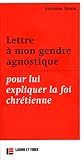 Lettre à mon gendre agnostique, pour lui expliquer la foi chrétienne