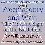 Freemasonry and War: The Masonic Sign on the Battlefield: Foundations of Freemasonry Series