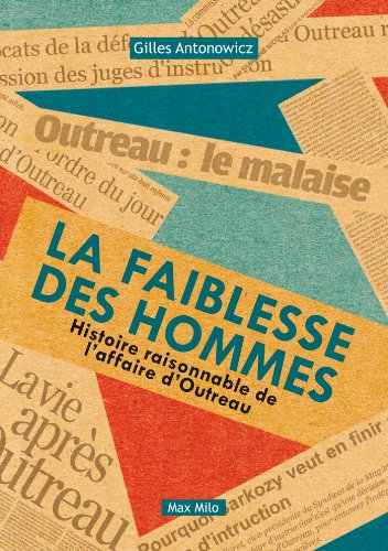 La faiblesse des hommes: Autopsie raisonnable de lŽaffaire dŽOutreau - Essais - documents (ESSAIS-DOCUMENT) La faiblesse des hommes: Autopsie raisonnable de lŽaffaire dŽOutreau - Essais - documents (ESSAIS-DOCUMENT)