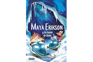 Maya Erikson 3. Maya Erikson y la cueva de hielo: Un emocionante libro de aventuras para niños y niñas valientes (Edad: 7, 8, 9, 10, 11 y 12 años)