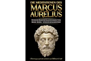 Meditationen: Stoische Selbstbetrachtungen von Marc Aurel – sprachlich überarbeitet und lyrisch kommentiert