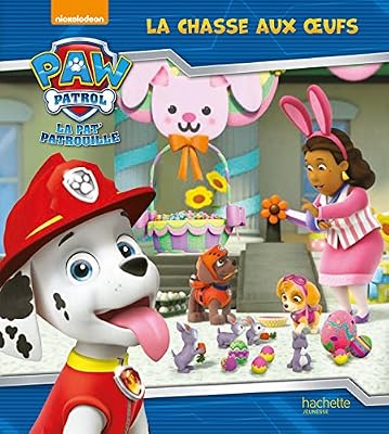Hachette Jeunesse LA PAT' PATROUILLE - LA CHASSE AUX OEUFS