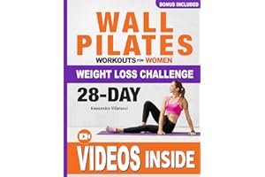 Wall Pilates Workouts for Women: The 28-Day Body Sculpting Challenge to Tone your Abs and Glutes with Illustrated Full-Body Routines.