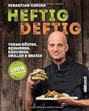 Image de Heftig deftig: Vegan rösten, schmoren, räuchern, grillen und braten - 100% pflanzlich