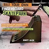 best fingerboard skatepark  Build Your Own Fingerboard Skatepark: Boredom Busting Designs for 15 Desktop Ramps and Rails