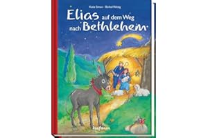 Elias auf dem Weg nach Betlehem: Mit 24 Geschichten durch den Advent