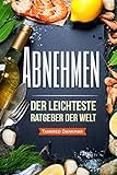 Image de Abnehmen: Der leichteste Ratgeber der Welt - Schnell und unkompliziert Gewicht verlieren