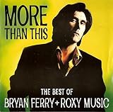More Than This (The Best Of Bryan Ferry + Roxy Music) - Roxy Music