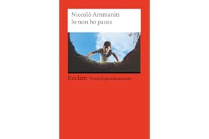 Io non ho paura: [Fremdsprachentexte] – Italienischer Text mit deutschen Worterklärungen. B1–B2 (GER)– Ammaniti, Niccolò – Originalversion mit Erläuterungen – 19736 (Reclams Universal-Bibliothek)
