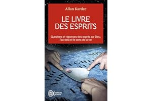 Le livre des esprits: Contenant les principes de la doctrine spirite sur l'immortalité de l'âme, la nature des esprits et leurs rapports avec les hommes, les lois morales, (Aventure secrète (7550))