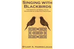Singing with Blackbirds: The Survival of Primal Celtic Shamanism in Later Folk-Traditions