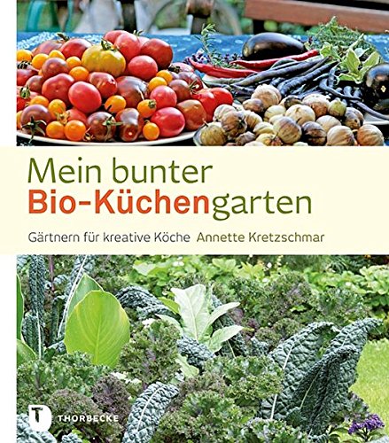 Download Mein bunter Bio-Küchengarten - Gärtnern für kreative Köche Download Mein bunter Bio-Küchengarten - Gärtnern für kreative Köche