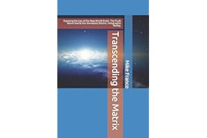 Transcending the Matrix: Exposing the Lies of the New World Order, Secret Societies, Scientism, Flat Earth, Mandela Effect, & Our Simulated Reality.