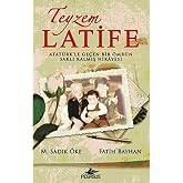 TEYZEM LATİFE: ATAT&Uuml;RK'LE GE&Ccedil;EN BİR &Ouml;MR&Uuml;N SAKLI KALMIŞ HİKAYESİ