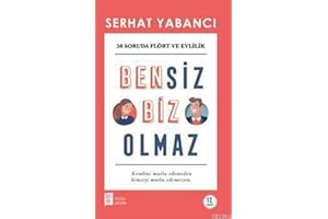 Bensiz Biz Olmaz: 50 Soruda Flört ve Evlilik - Kendini Mutlu Edemeden Kimseyi Mutlu Edemezsin