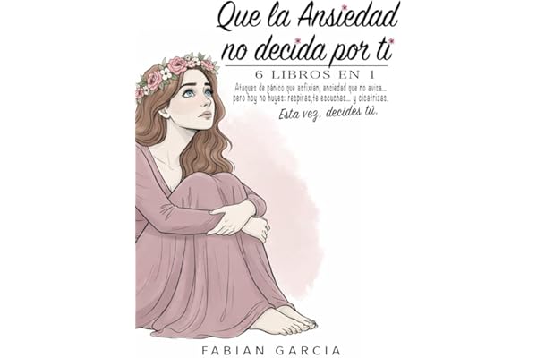 Que la ansiedad no decida por ti: 6 Libros en 1: Ataques de pánico que asfixian, ansiedad que no avisa… pero hoy no huyes: respiras, te escuchas… y cicatrizas. Esta vez , decides tú.