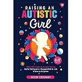 Raising an Autistic Girl: Modern ASD Strategies for Successful Parenting: Help Your Child Succeed in a Neurotypical World for