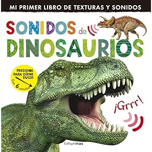 Sonidos De Dinosaurios. Mi Primer Libro De Texturas Y Sonido
