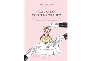 Galateo contemporaneo. Piccolo manuale di buone maniere per un mondo più gentile