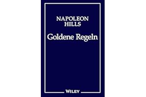 Napoleon Hill's Goldene Regeln: Zeitlose Weisheiten für Ihren Erfolg