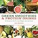Produktbild Green Smoothies and Protein Drinks: More Than 50 Recipes to Get Fit, Lose Weight, and Look Great