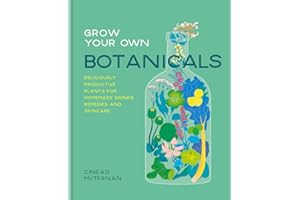 Grow Your Own Botanicals: Deliciously productive plants for homemade drinks, remedies and skincare