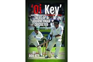 'Oi, Key' Tales of a Journeyman Cricketer: My Life in Cricket