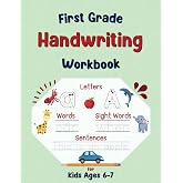 First Grade Handwriting Workbook: Writing Practice Book for Kids Ages 6-7, Learn to Write Alphabet Letters, Sight Words, Sent