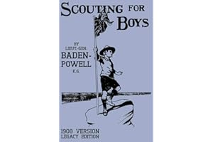 Scouting For Boys 1908 Version (Legacy Edition): The Original First Handbook That Started The Global Boy Scout Movement (Library of American Outdoors Classics, Band 18)
