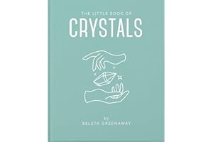 The Little Book of Crystals: An Inspiring Introduction to Everything You Need to Know to Enhance Your Life Using Crystals: 1