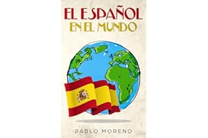 EL ESPAÑOL EN EL MUNDO: Kurzgeschichten aus den spanischsprachigen Ländern der Welt (Kurzgeschichten und Erzählungen rund um Lateinamerika zum Lernen der spanischen Sprache)