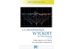 La Metodología Wyckoff en profundidad 3ª Edición: Cómo operar con lógica los mercados financieros (SIN COLECCION)