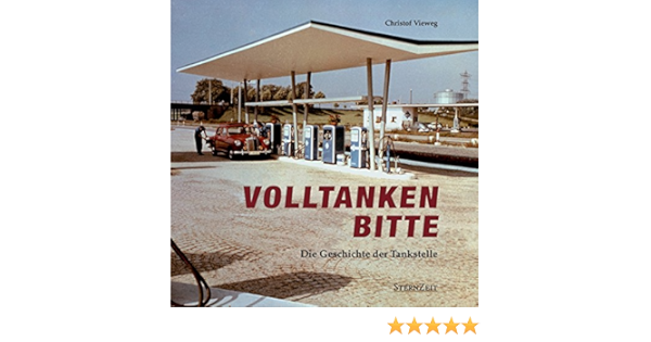 Volltanken Bitte Die Geschichte Der Tankstelle Amazon De Bucher