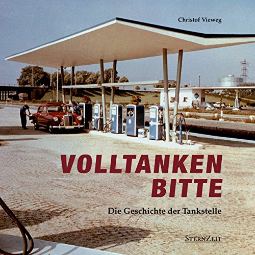 Preisvergleich Produktbild VOLLTANKEN BITTE - Die Geschichte der Tankstelle