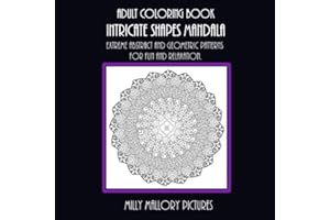 Adult Coloring Book Intricate Shapes Mandala: Extreme, Abstract, and geometric Patterns for Fun and Relaxation (Milly Mallory Mandalas)