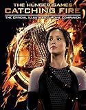 The Hunger Games: Catching Fire: The Official Illustrated Movie Companion (English Edition) by Kate Egan