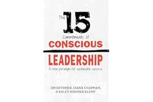 The 15 Commitments of Conscious Leadership: A New Paradigm for Sustainable Success
