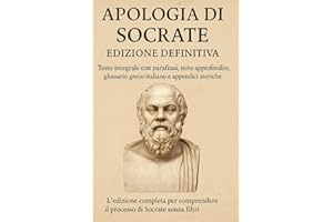 Apologia di Socrate – Edizione Definitiva: Testo integrale con parafrasi, note approfondite, glossario greco-italiano e appendici storiche L’edizione ... il processo di Socrate senza filtri