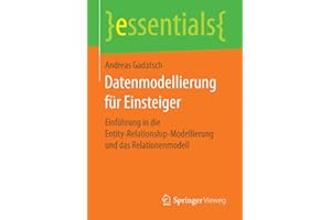 Datenmodellierung für Einsteiger: Einführung in die Entity-Relationship-Modellierung und das Relationenmodell (essentials)