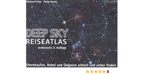 Deep Sky Reiseatlas Sternhaufen Nebel Und Galaxien Schnell Und Sicher Finden Amazon De Feiler Michael Noack Philip Bucher